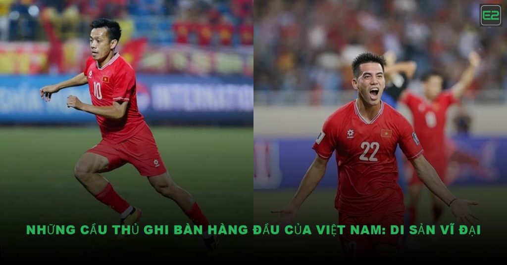Những Cầu Thủ Ghi Bàn Hàng Đầu Của Việt Nam