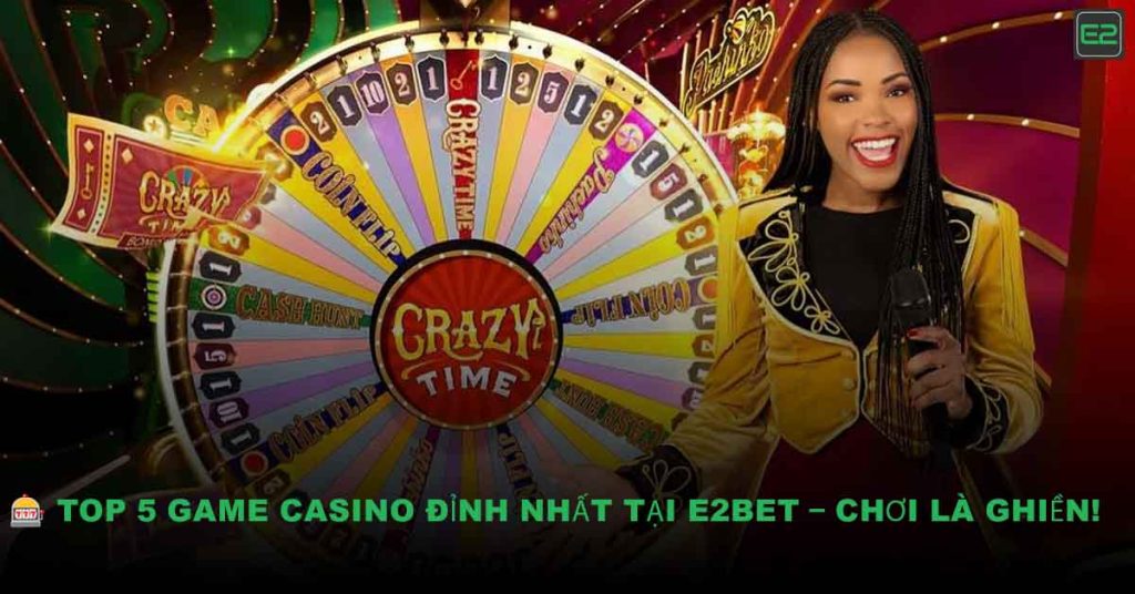 Game Casino Đỉnh Nhất Tại E2BET
